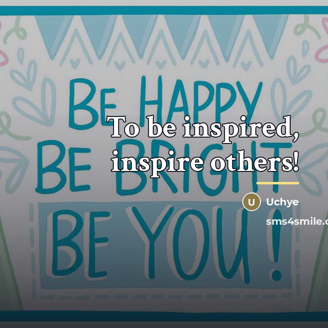 “To be inspired, inspire others!…” quote by Uchye