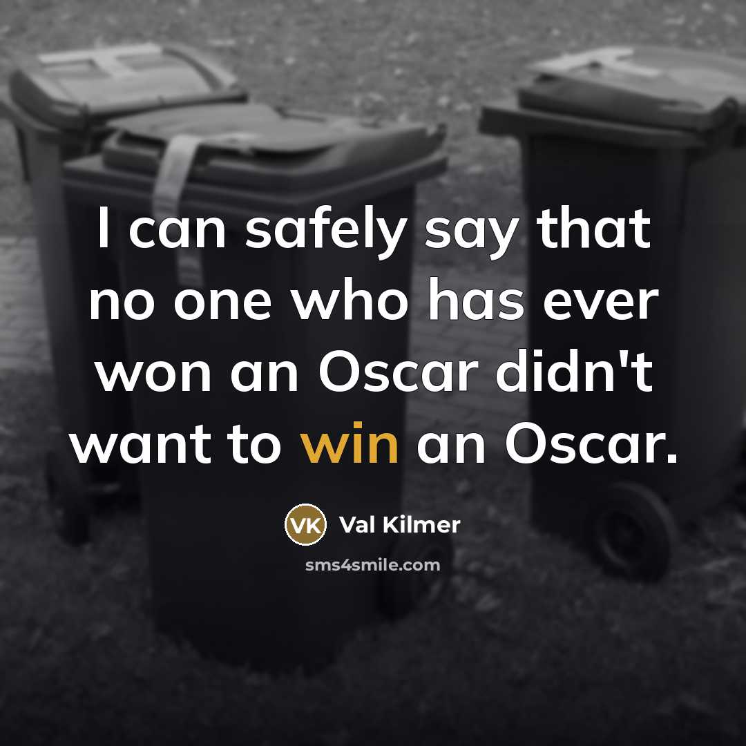 “I can safely say that no one who has ever…” quote by Val Kilmer