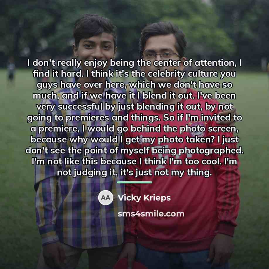 “I don't really enjoy being the center of attention, I…” quote by Vicky Krieps