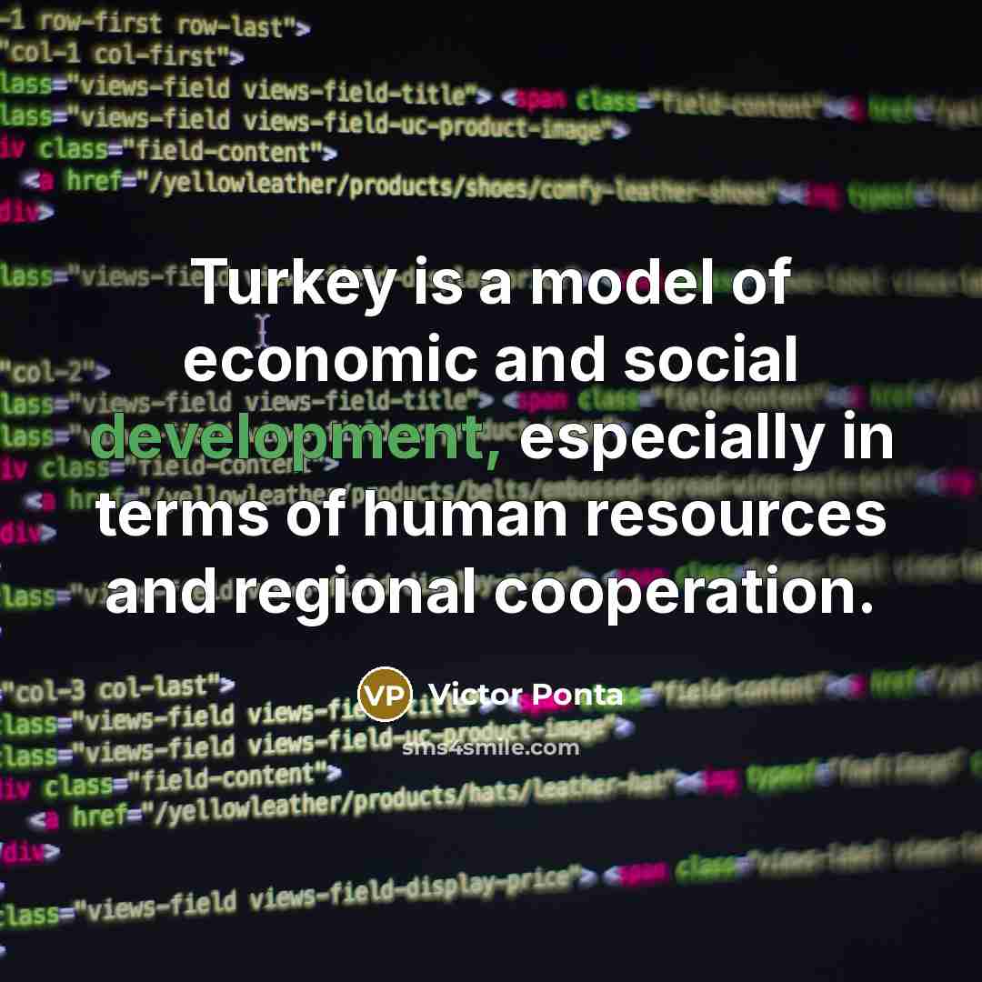 “Turkey is a model of economic and social development, especially…” quote by Victor Ponta