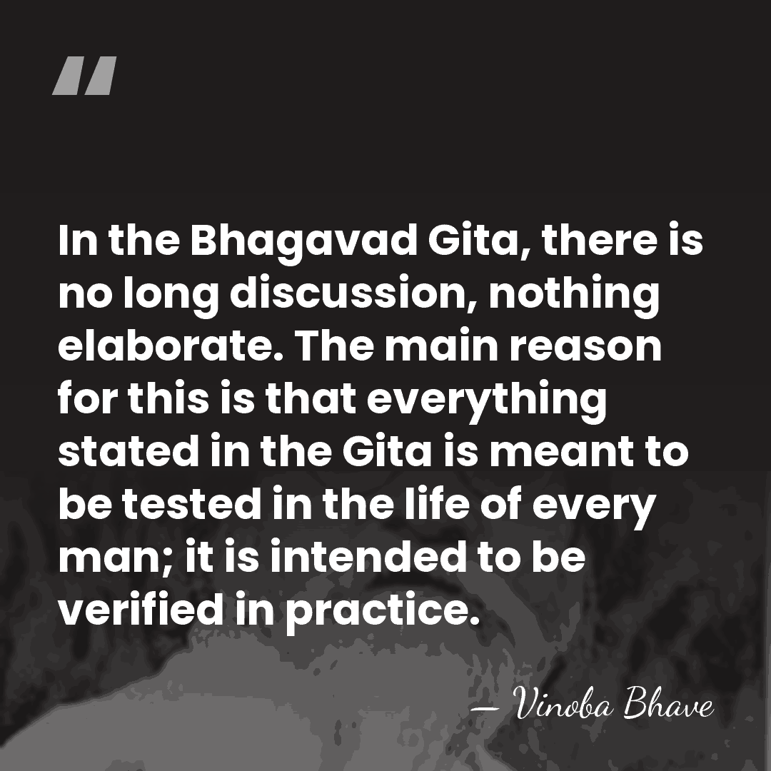 In the Bhagavad Gita, there is no long discussion, nothing elaborate. The&hellip; - Vinoba Bhave