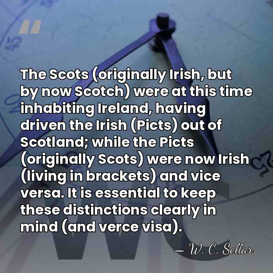 The Scots (originally Irish, but by now Scotch) were at this time&hellip; - W. C. Sellar