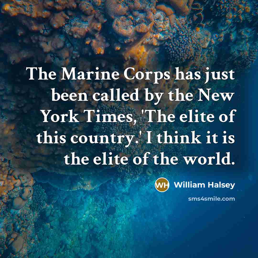 “The Marine Corps has just been called by the New…” quote by William Halsey