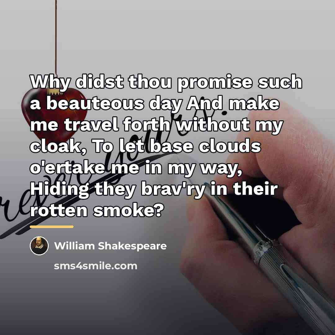 “Why didst thou promise such a beauteous day And make…” quote by William Shakespeare