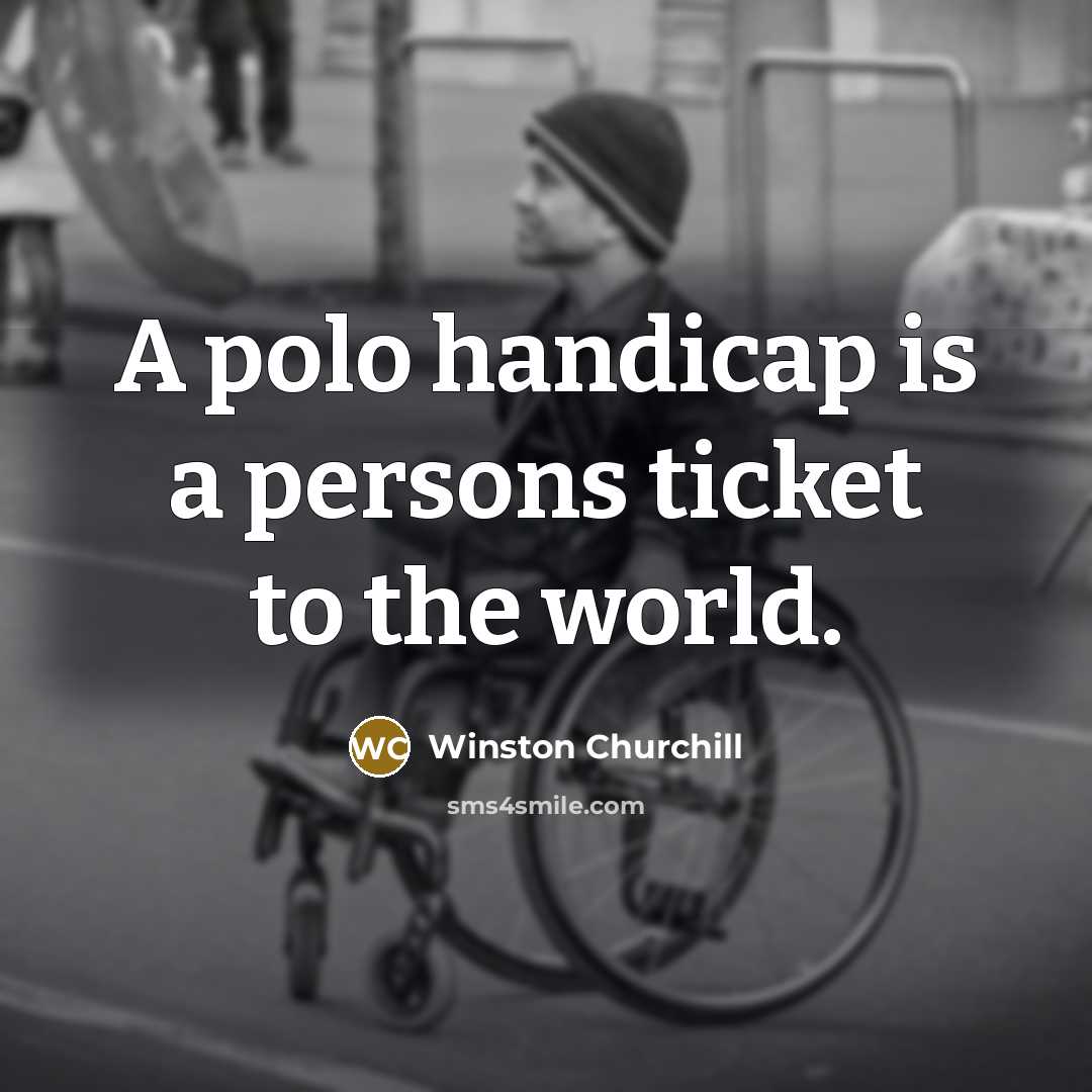 “A polo handicap is a persons ticket to the world.” quote by Winston Churchill