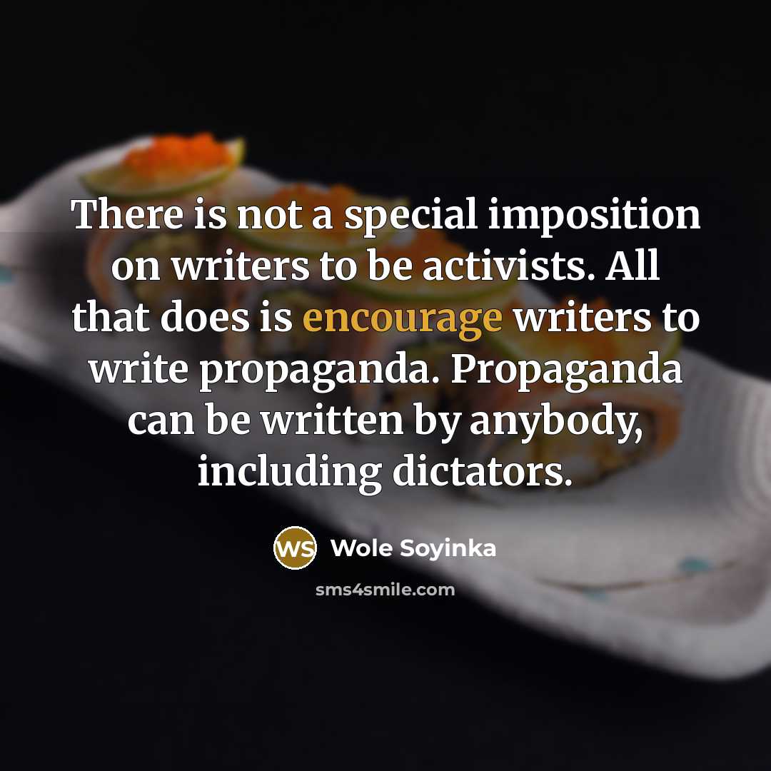 “There is not a special imposition on writers to be…” quote by Wole Soyinka