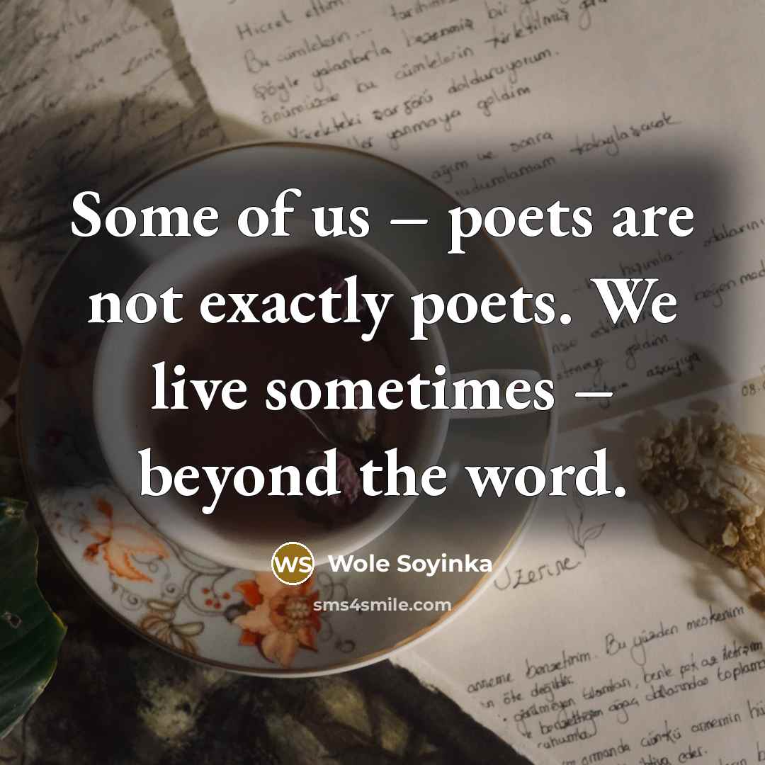 “Some of us – poets are not exactly poets. We…” quote by Wole Soyinka