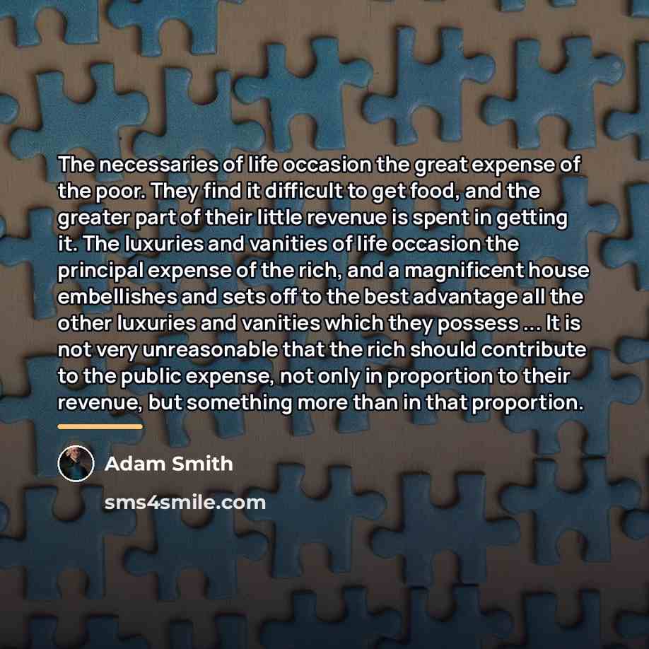 “The necessaries of life occasion the great expense of the…” quote by Adam Smith