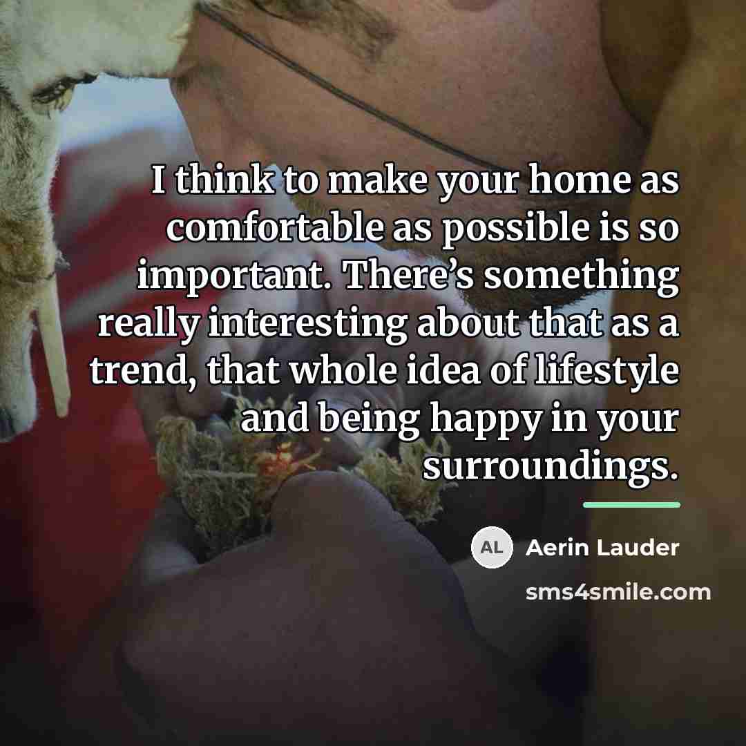 “I think to make your home as comfortable as possible…” quote by Aerin Lauder