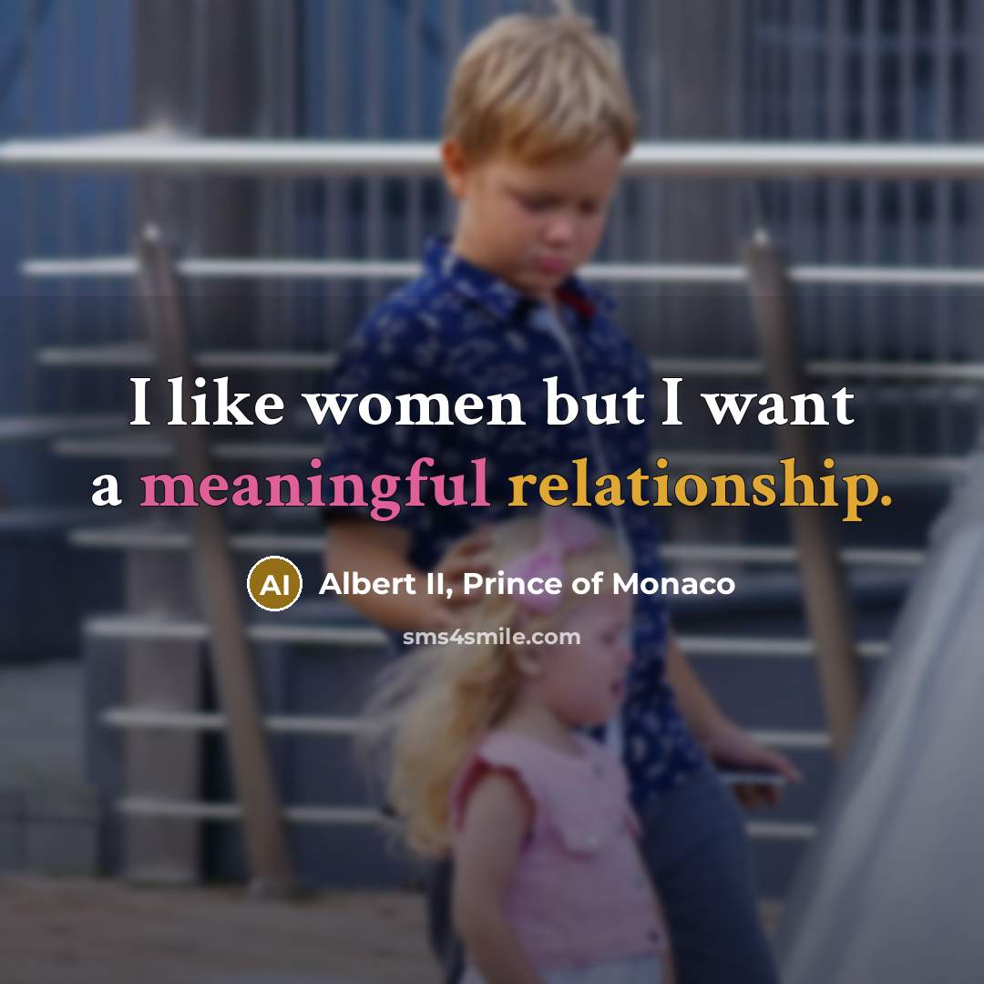 “I like women but I want a meaningful relationship.” quote by Albert II, Prince of Monaco