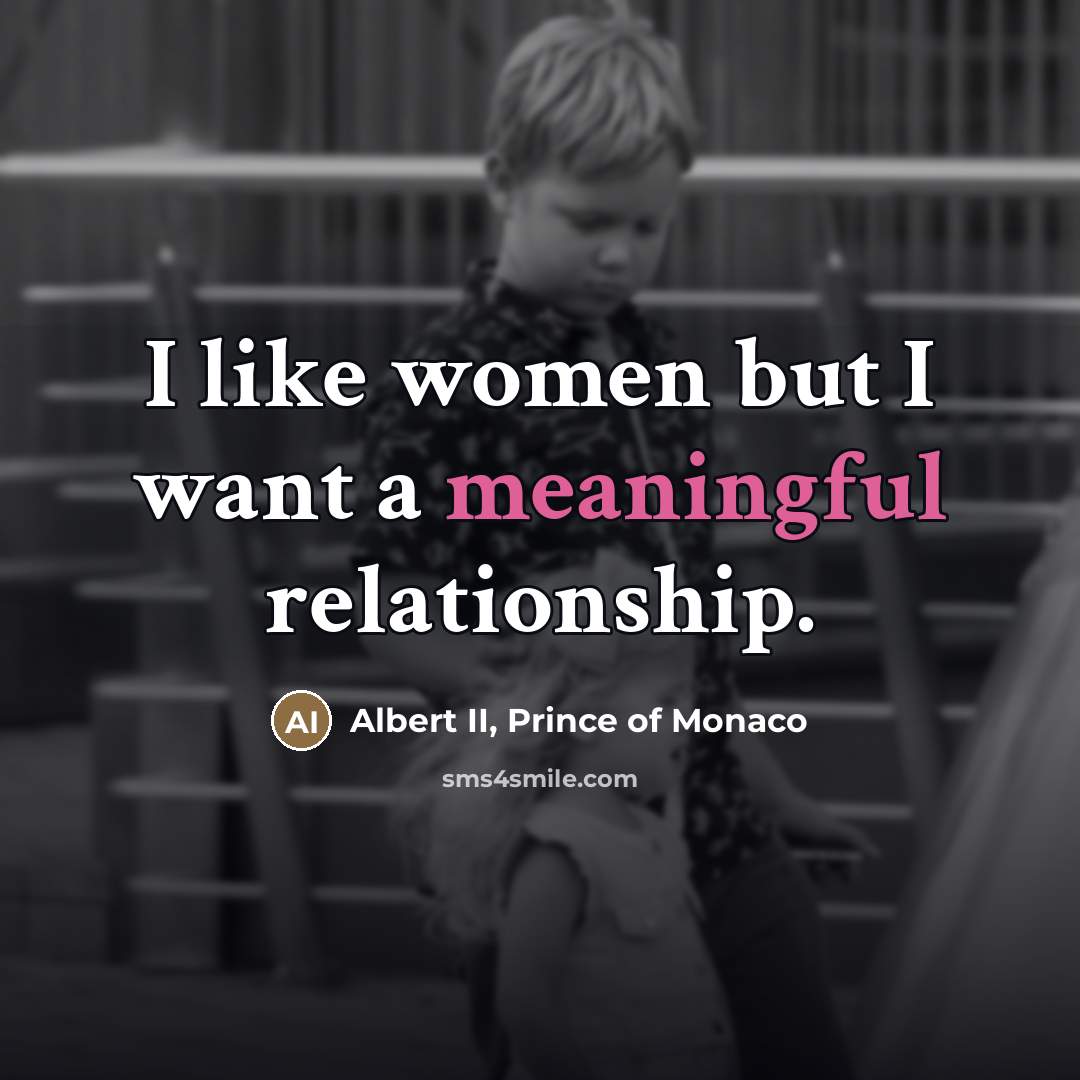 “I like women but I want a meaningful relationship.…” quote by Albert II, Prince of Monaco