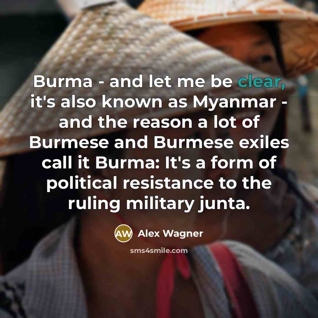 “Burma - and let me be clear, it's also known…” quote by Alex Wagner
