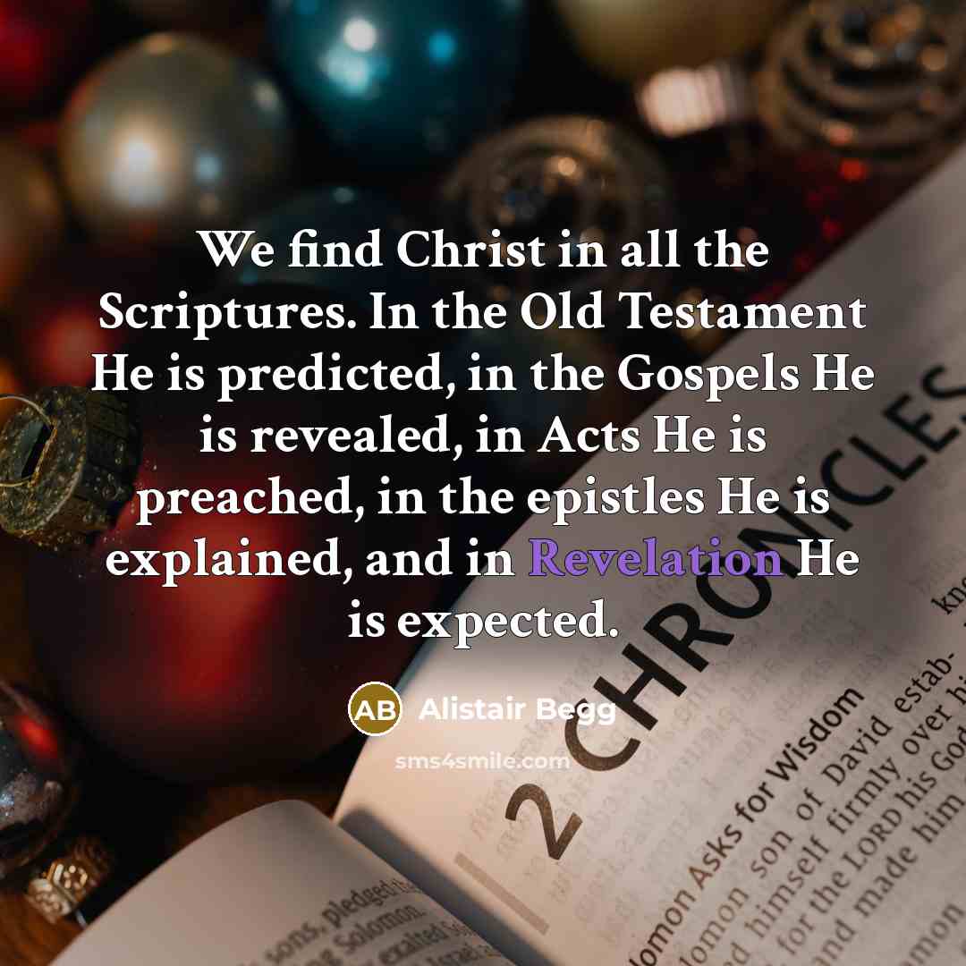 “We find Christ in all the Scriptures. In the Old…” quote by Alistair Begg