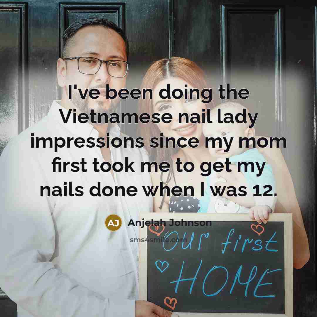 “I've been doing the Vietnamese nail lady impressions since my…” quote by Anjelah Johnson