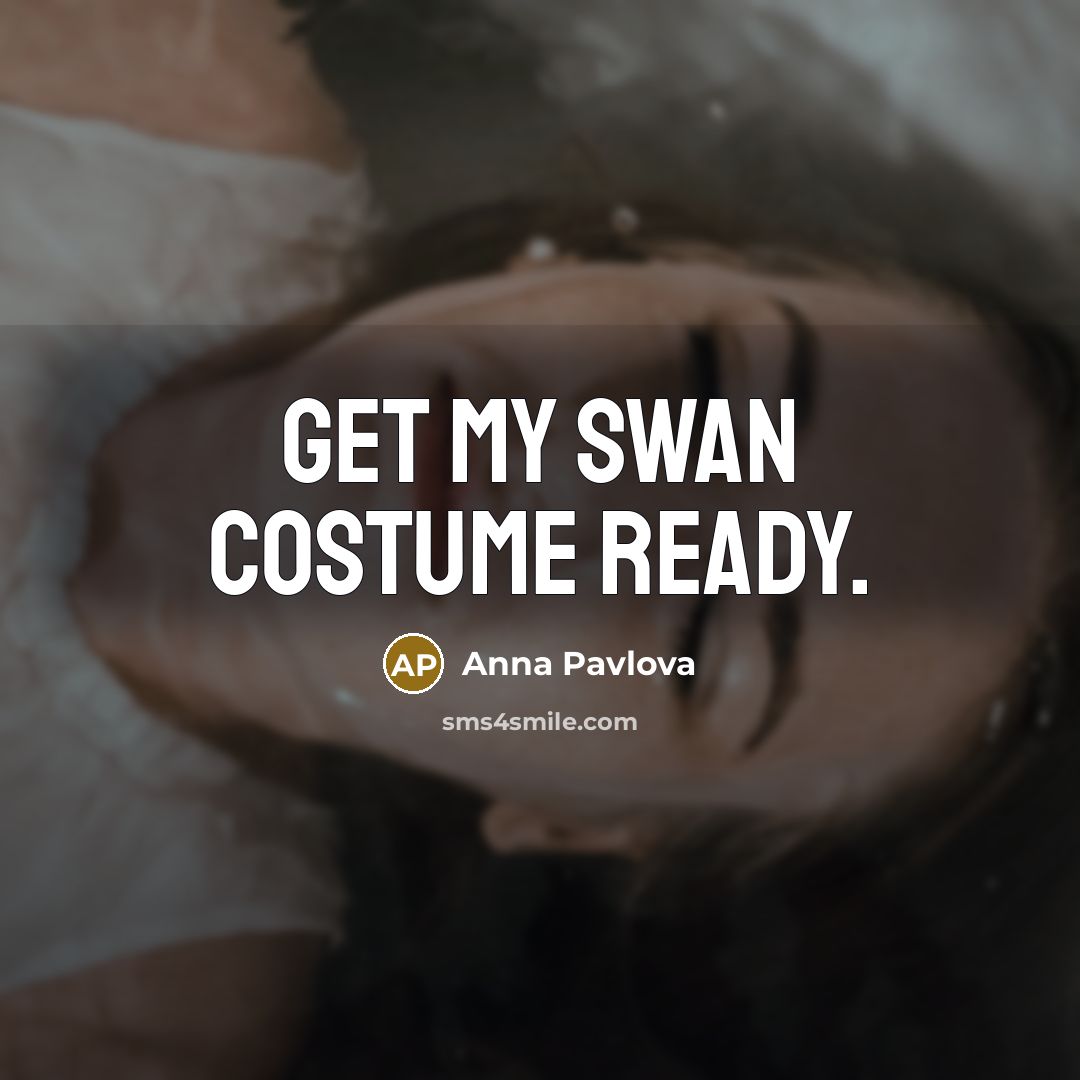 “Get my swan costume ready.…” quote by Anna Pavlova