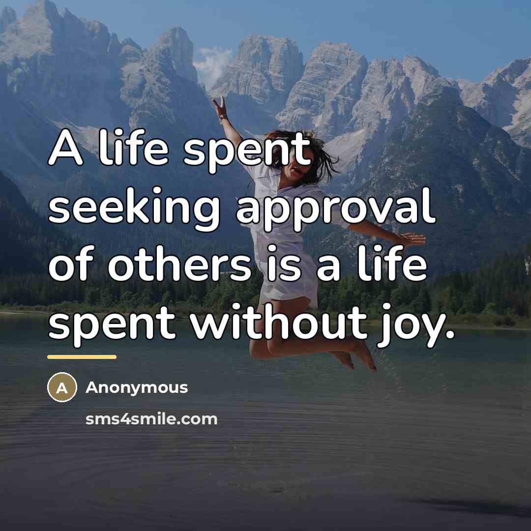 “A life spent seeking approval of others is a life…” quote by Anonymous