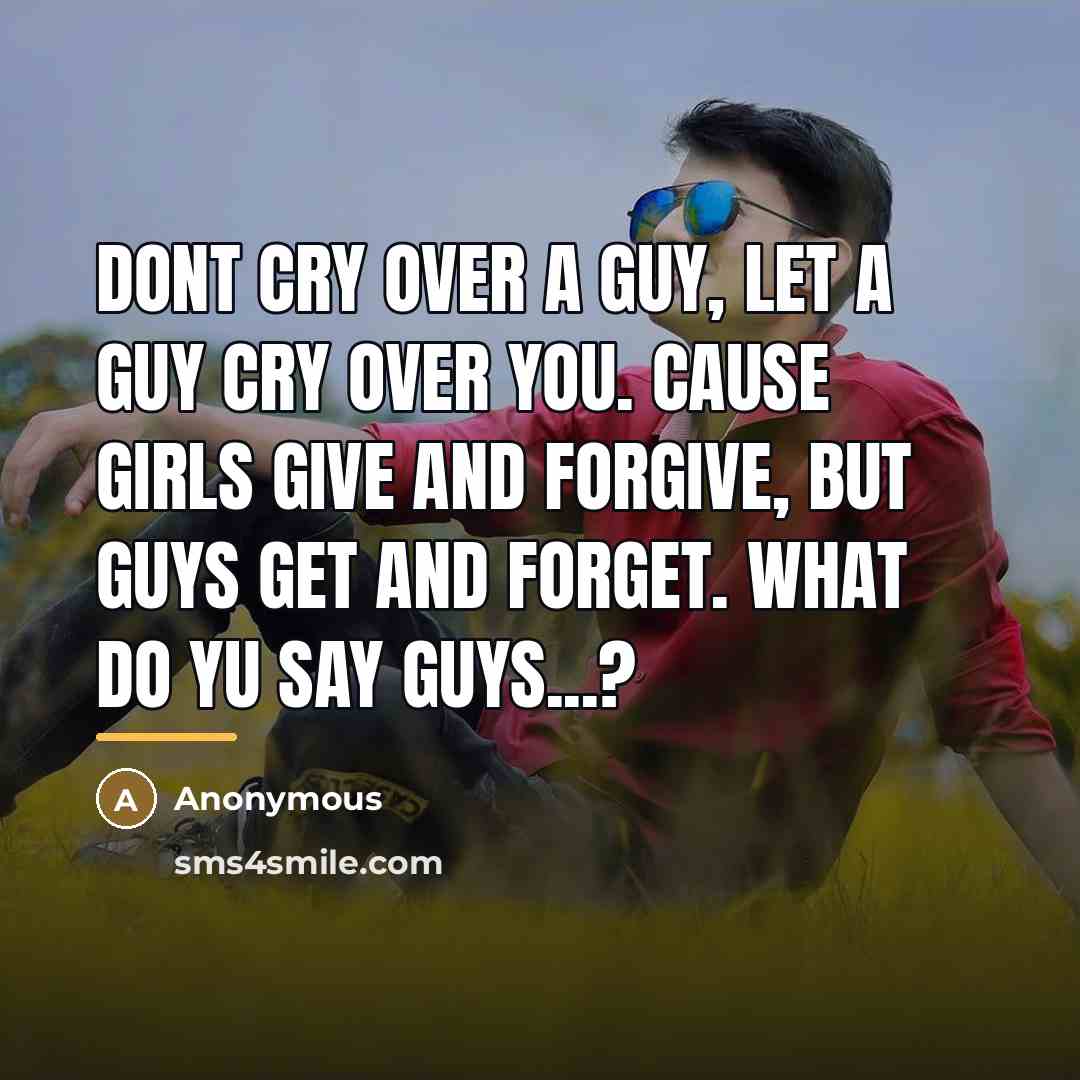 “Dont cry over a guy, let a guy cry over…” quote by Anonymous