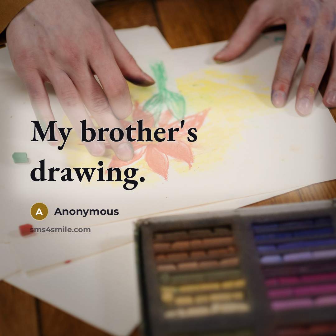 “My brother's drawing.” quote by Anonymous