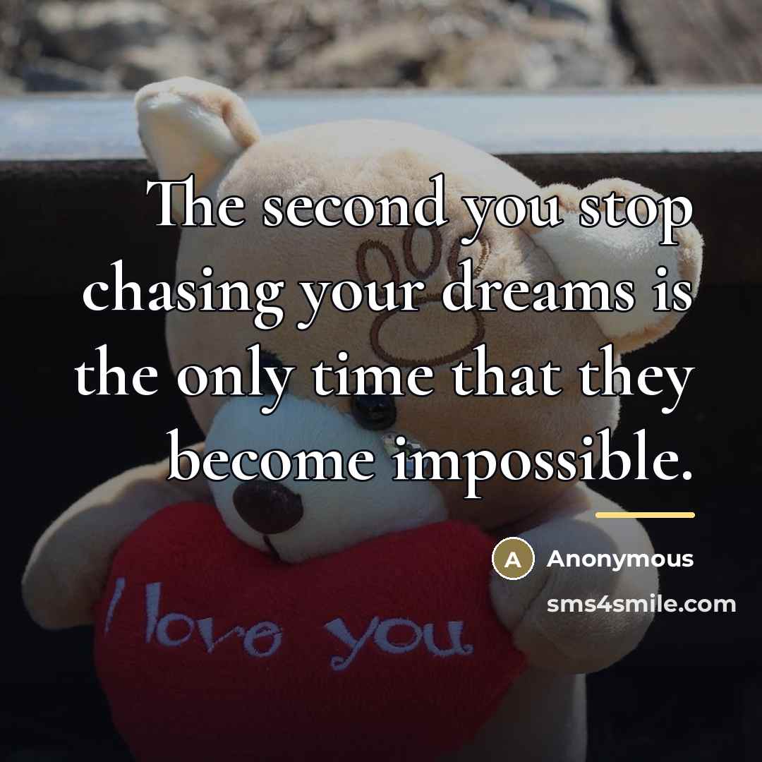 “The second you stop chasing your dreams is the only…” quote by Anonymous