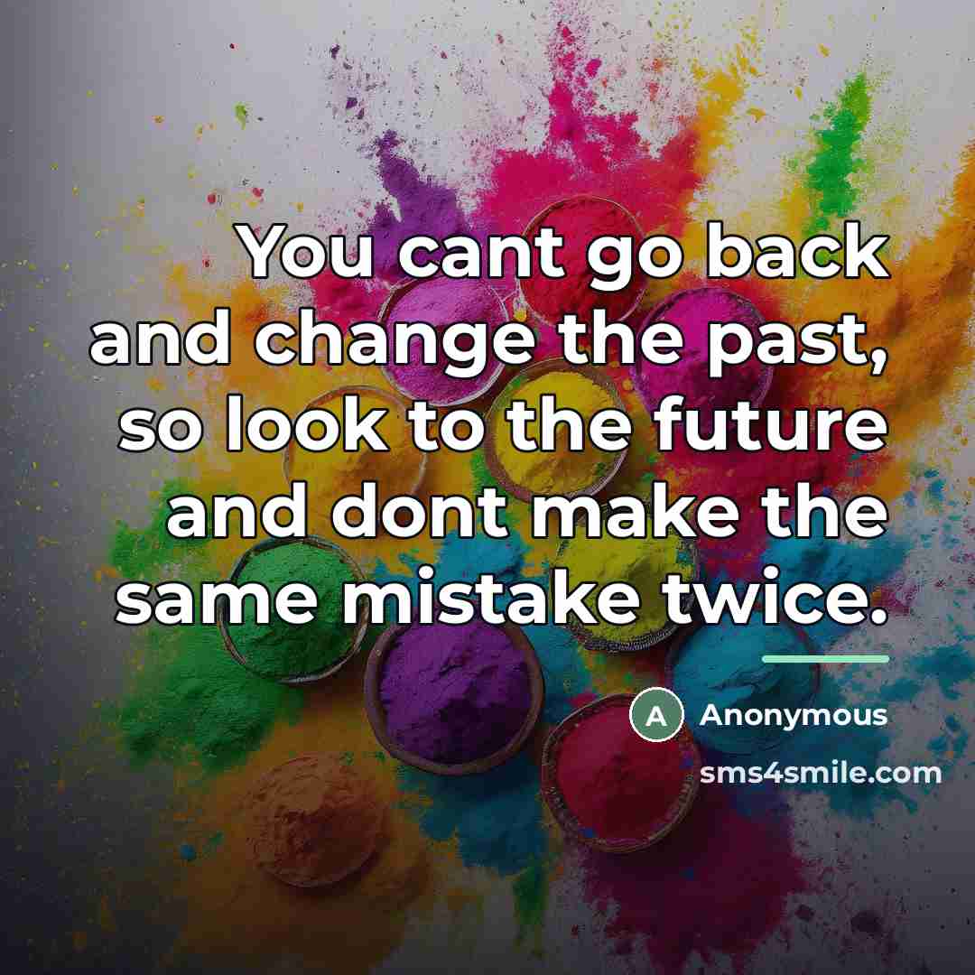 “You cant go back and change the past, so look…” quote by Anonymous