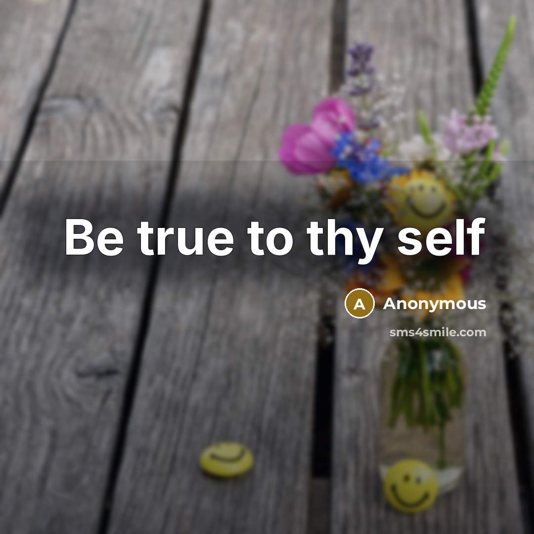 “Be true to thy self” quote by Anonymous