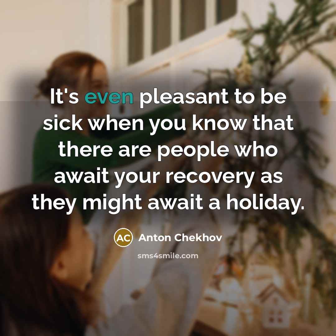 “It's even pleasant to be sick when you know that…” quote by Anton Chekhov
