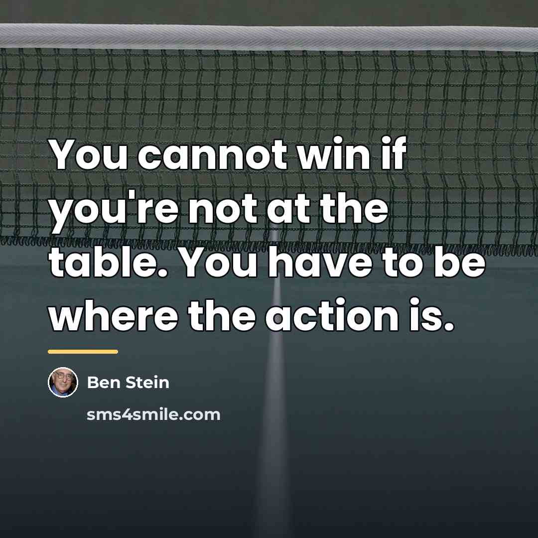 “You cannot win if you're not at the table. You…” quote by Ben Stein