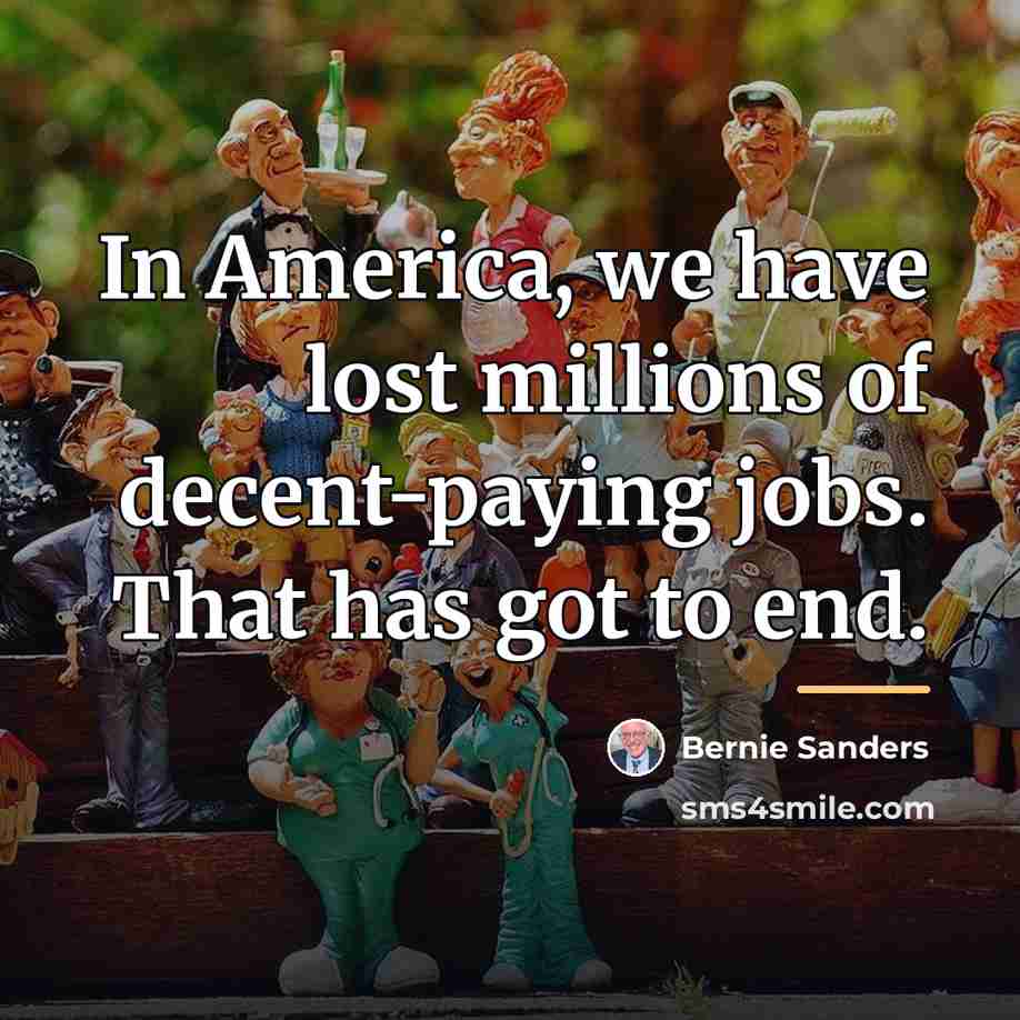 “In America, we have lost millions of decent-paying jobs. That…” quote by Bernie Sanders