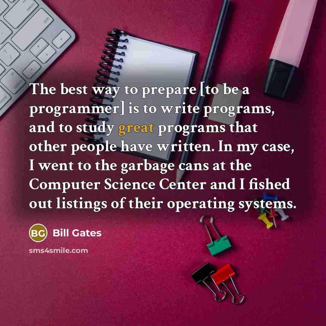 “The best way to prepare [to be a programmer] is…” quote by Bill Gates