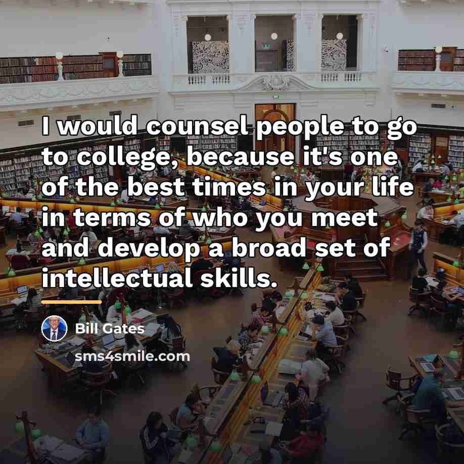 “I would counsel people to go to college, because it's…” quote by Bill Gates