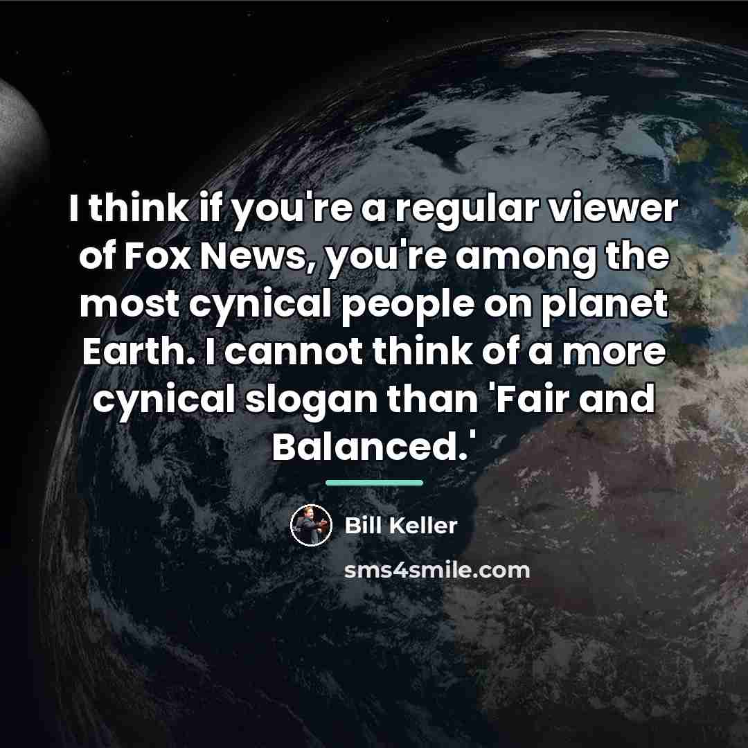 “I think if you're a regular viewer of Fox News,…” quote by Bill Keller