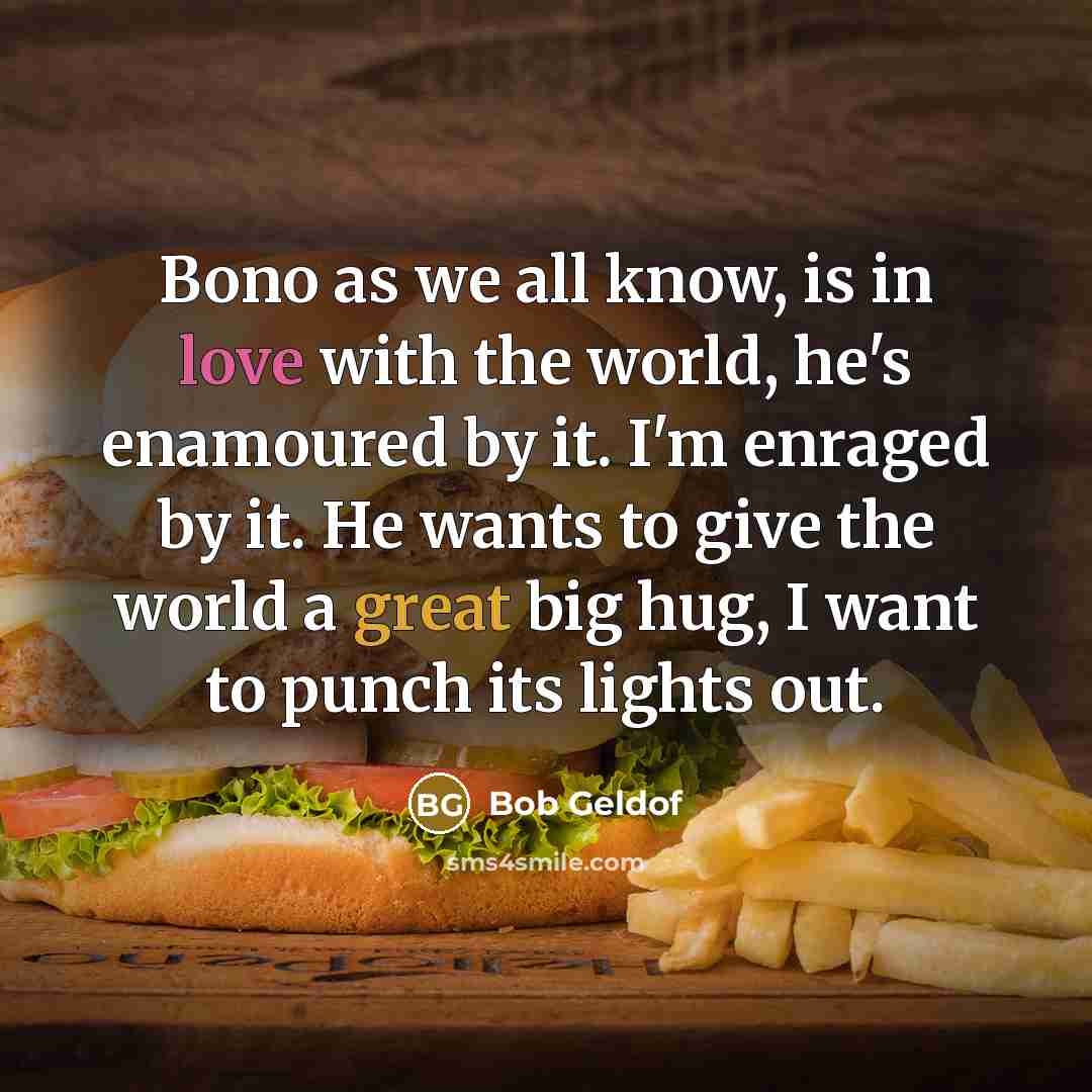 “Bono as we all know, is in love with the…” quote by Bob Geldof