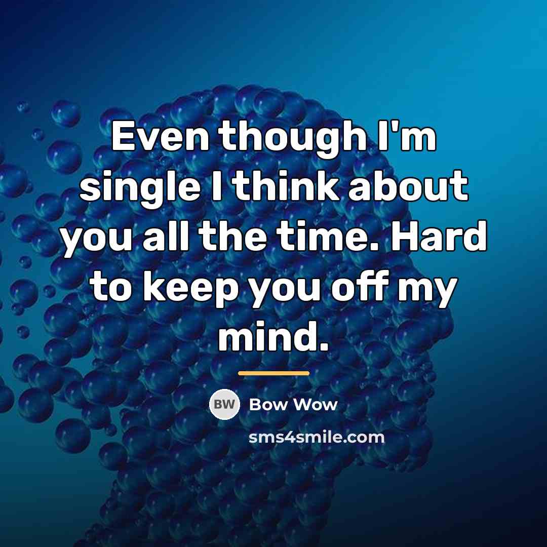 “Even though I'm single I think about you all the…” quote by Bow Wow