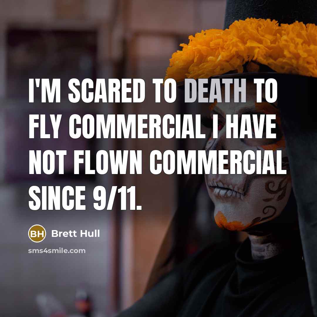 “I'm scared to death to fly commercial I have not…” quote by Brett Hull