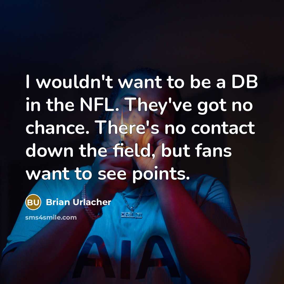 “I wouldn't want to be a DB in the NFL.…” quote by Brian Urlacher