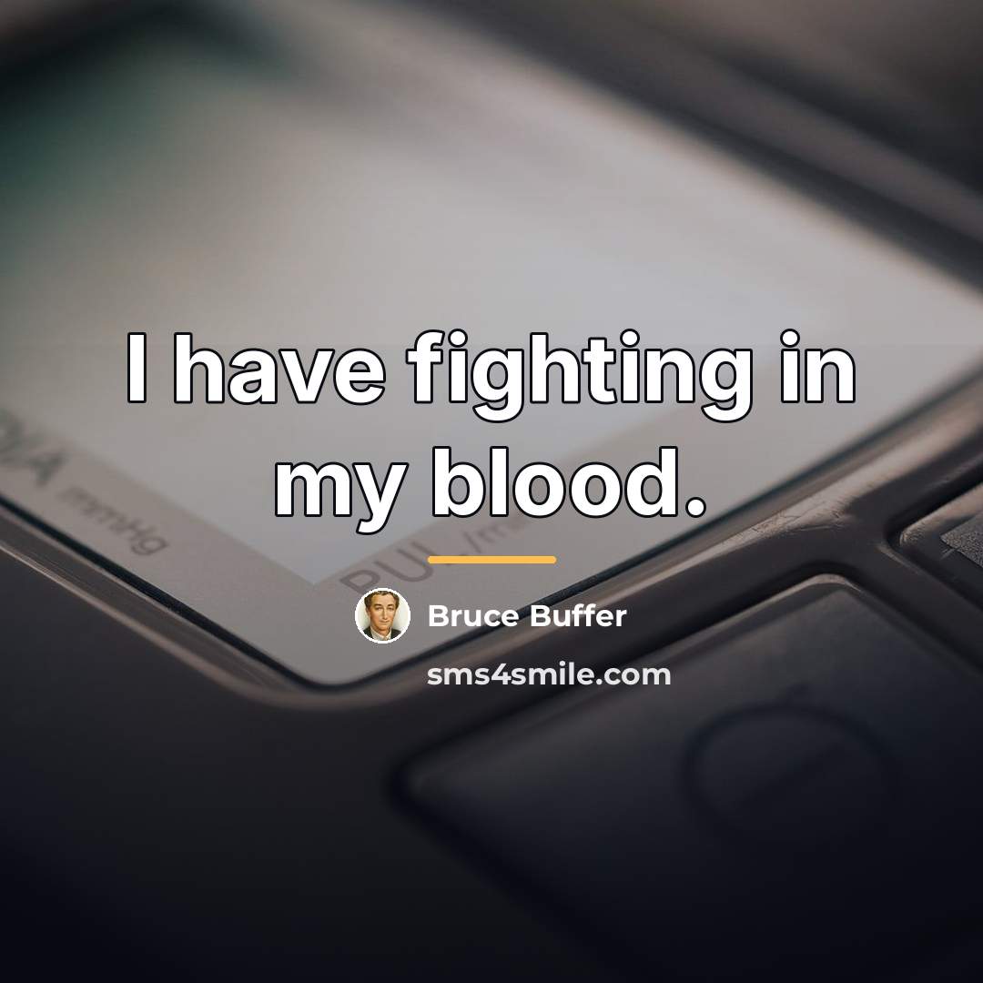 “I have fighting in my blood.…” quote by Bruce Buffer