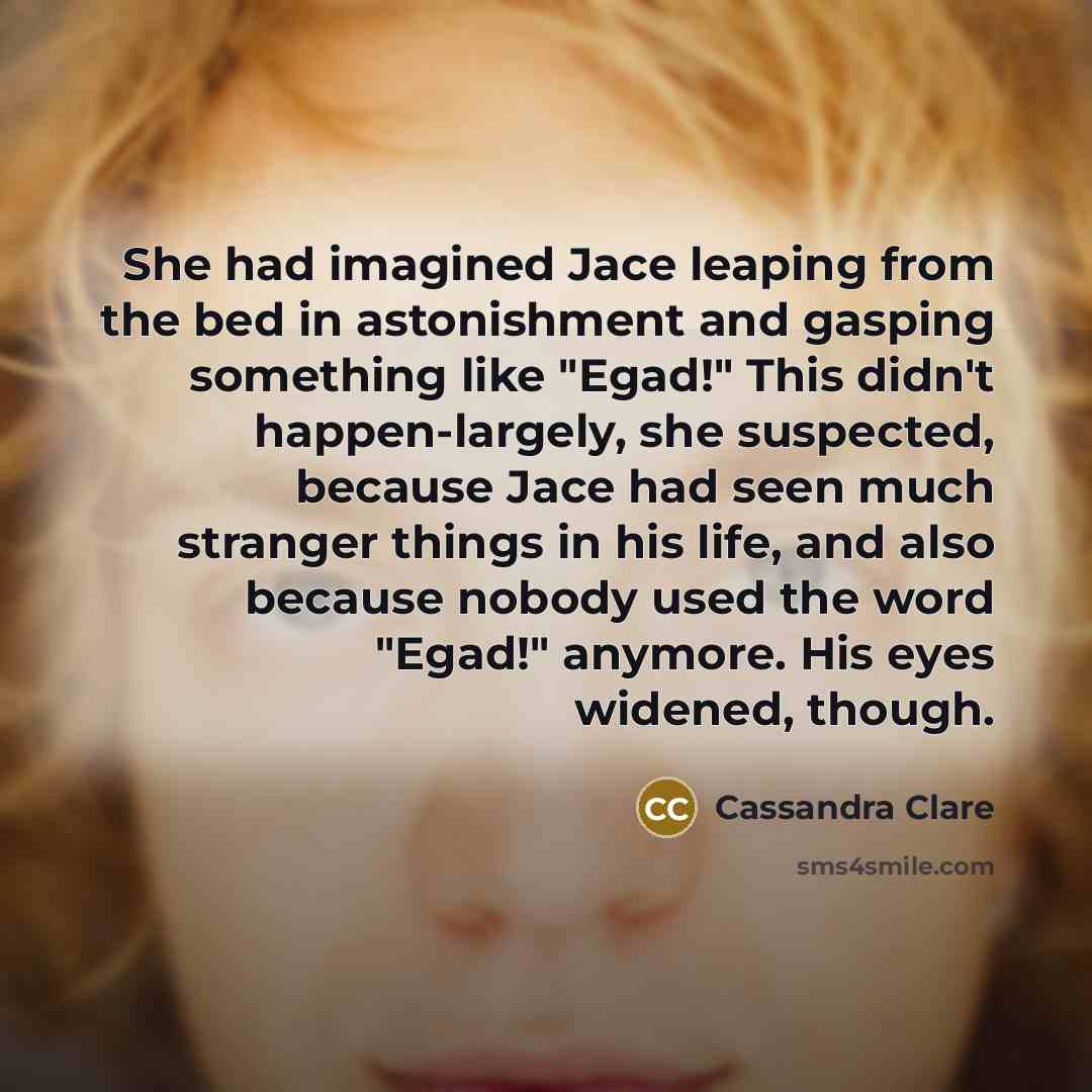 “She had imagined Jace leaping from the bed in astonishment…” quote by Cassandra Clare