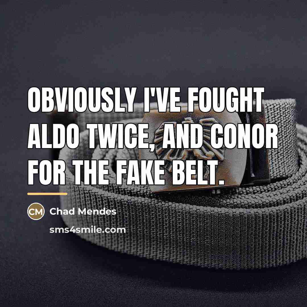 “Obviously I've fought Aldo twice, and Conor for the fake…” quote by Chad Mendes