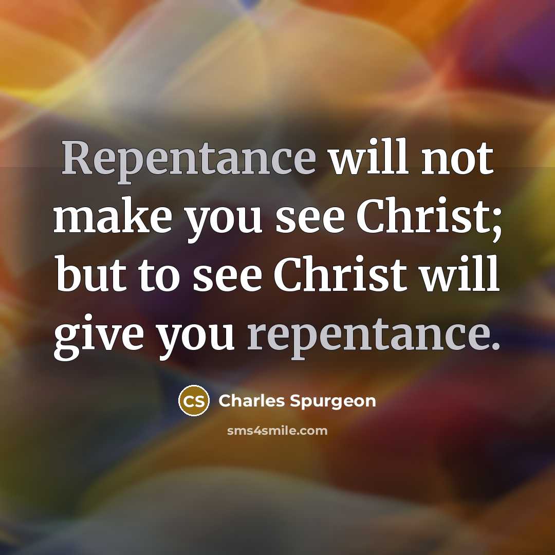 “Repentance will not make you see Christ; but to see…” quote by Charles Spurgeon