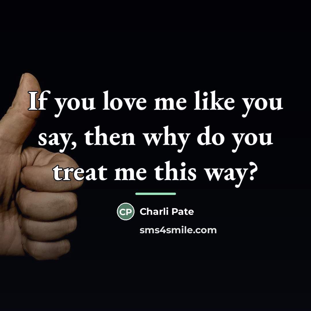 “If you love me like you say, then why do…” quote by Charli Pate