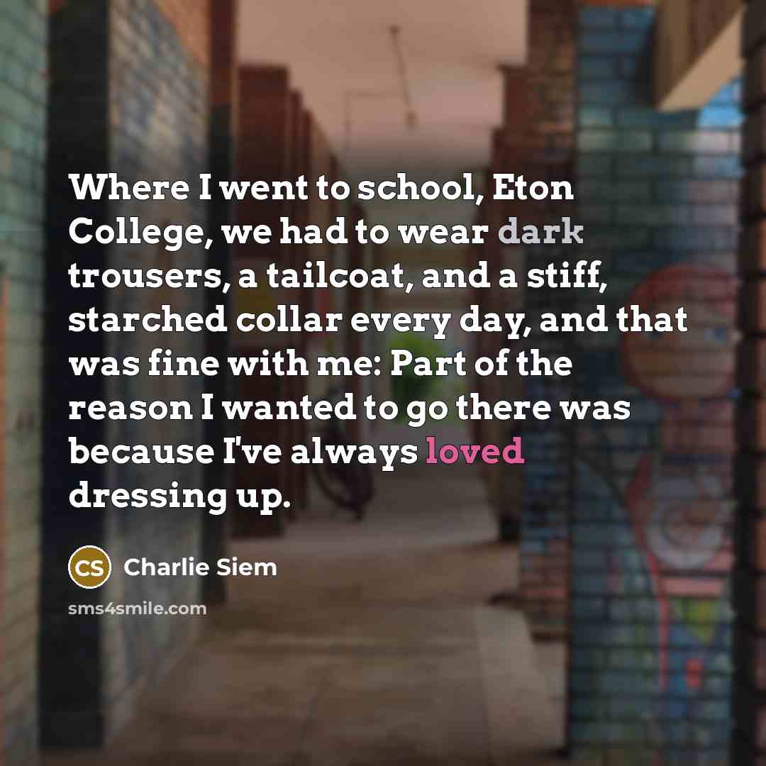 “Where I went to school, Eton College, we had to…” quote by Charlie Siem