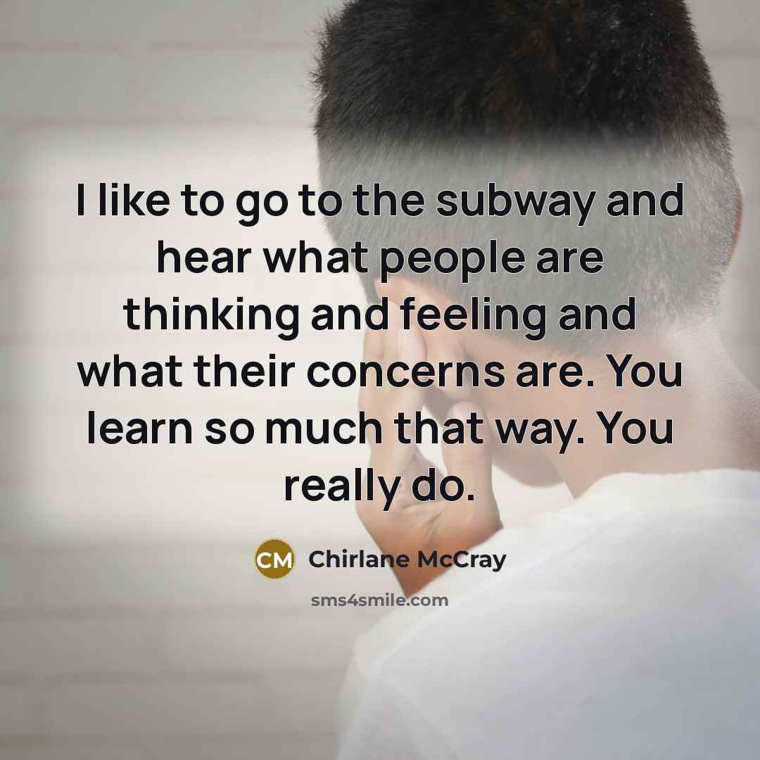 “I like to go to the subway and hear what…” quote by Chirlane McCray