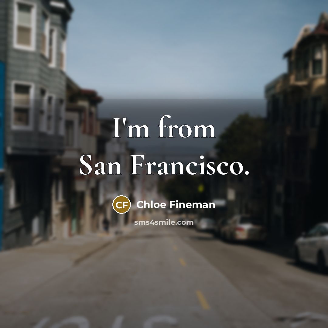 “I'm from San Francisco.…” quote by Chloe Fineman