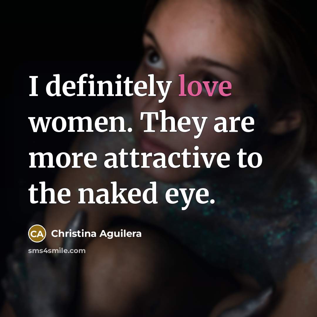 “I definitely love women. They are more attractive to the…” quote by Christina Aguilera