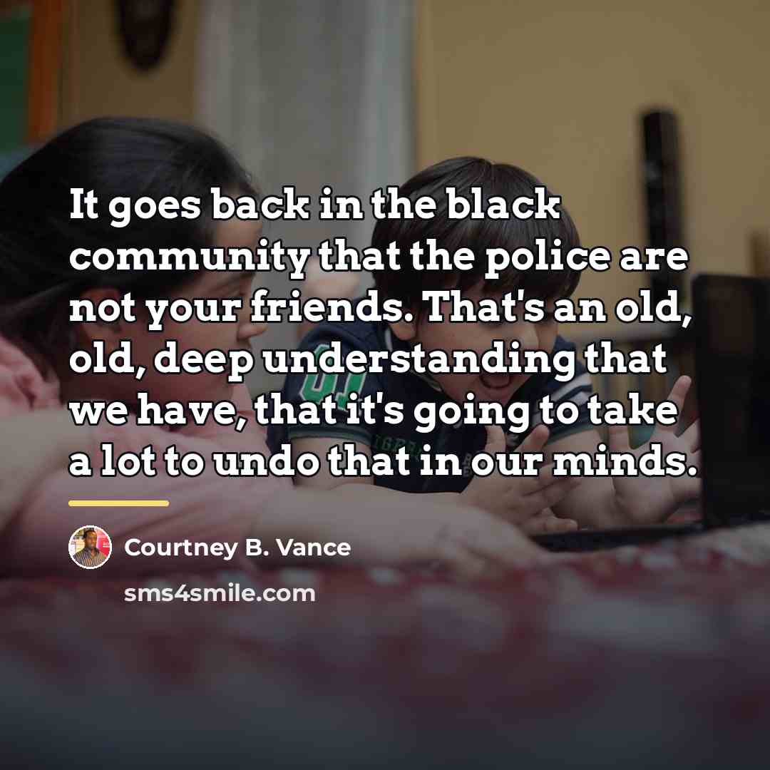 “It goes back in the black community that the police…” quote by Courtney B. Vance