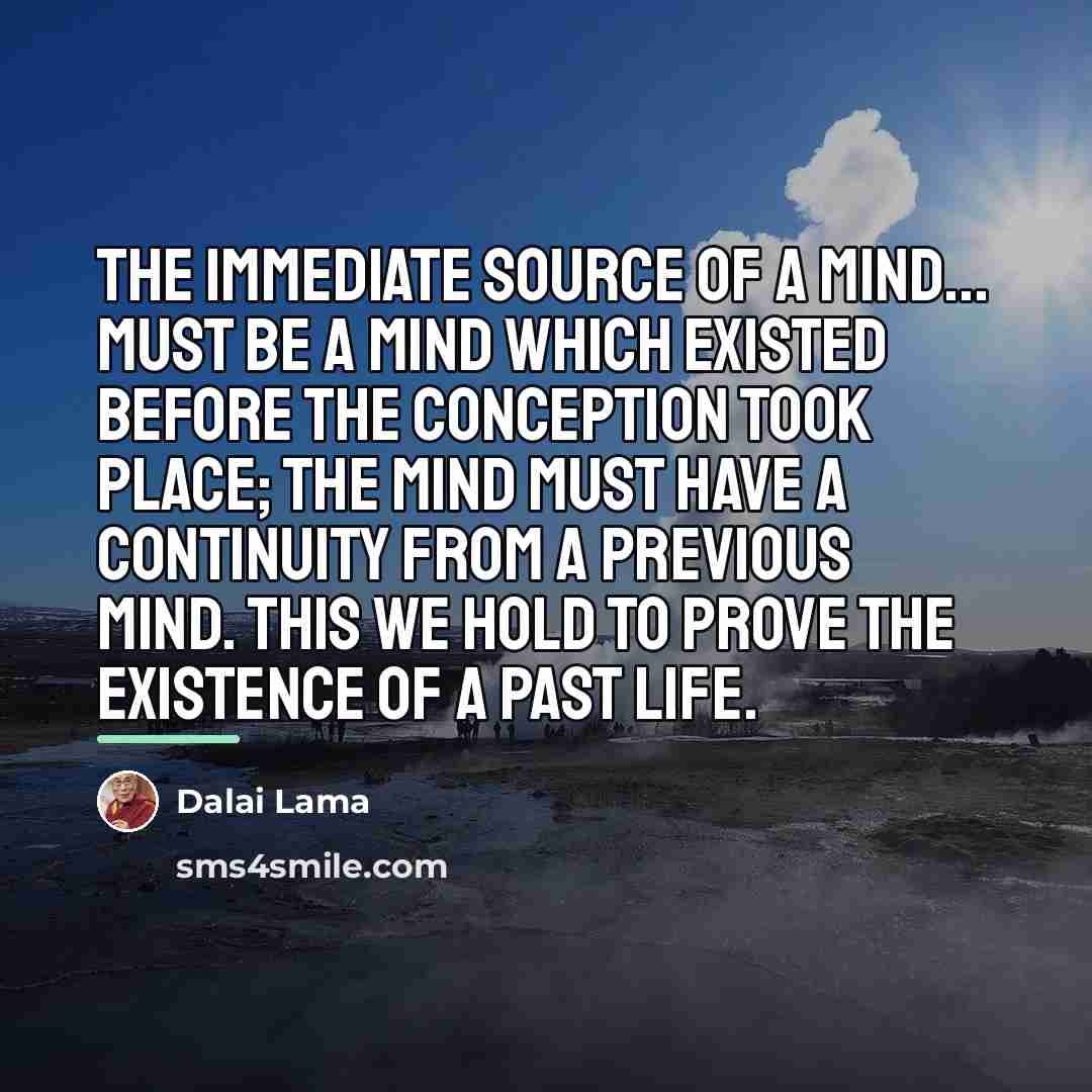 “The immediate source of a mind... must be a mind…” quote by Dalai Lama