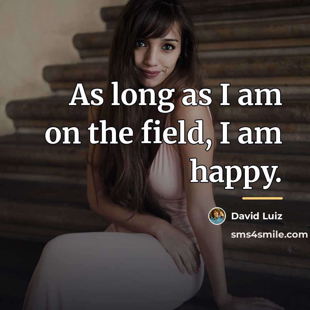 “As long as I am on the field, I am…” quote by David Luiz