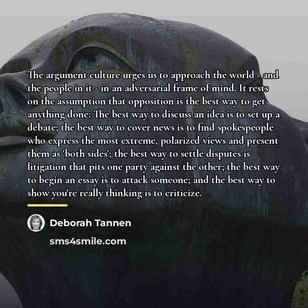 “The argument culture urges us to approach the world -…” quote by Deborah Tannen