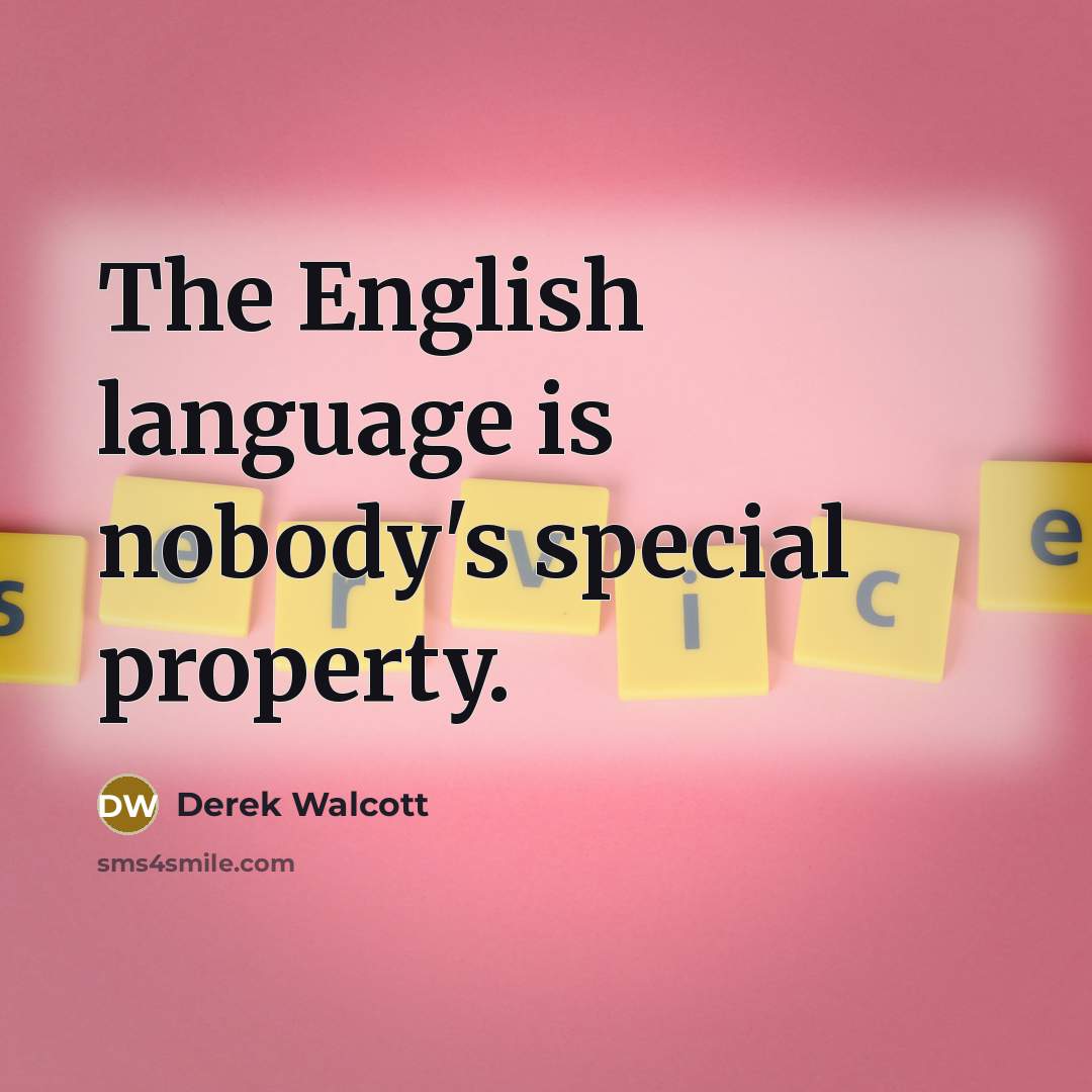 “The English language is nobody's special property.…” quote by Derek Walcott