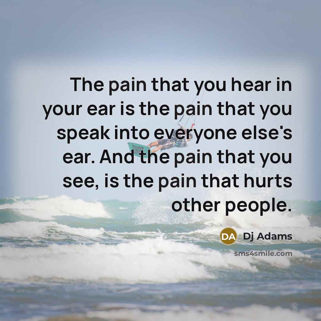 “The pain that you hear in your ear is the…” quote by DJ Adams